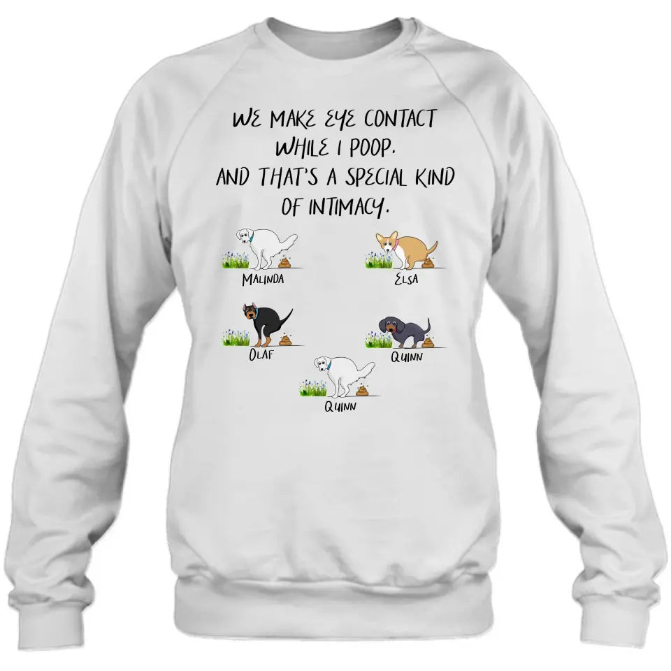 Personalized Dog T-shirt/Hoodie - Gift Idea For Dog Lover/Mother's Day/Father's Day - Up to 5 Dogs - We Make Eye Contact While I Poop