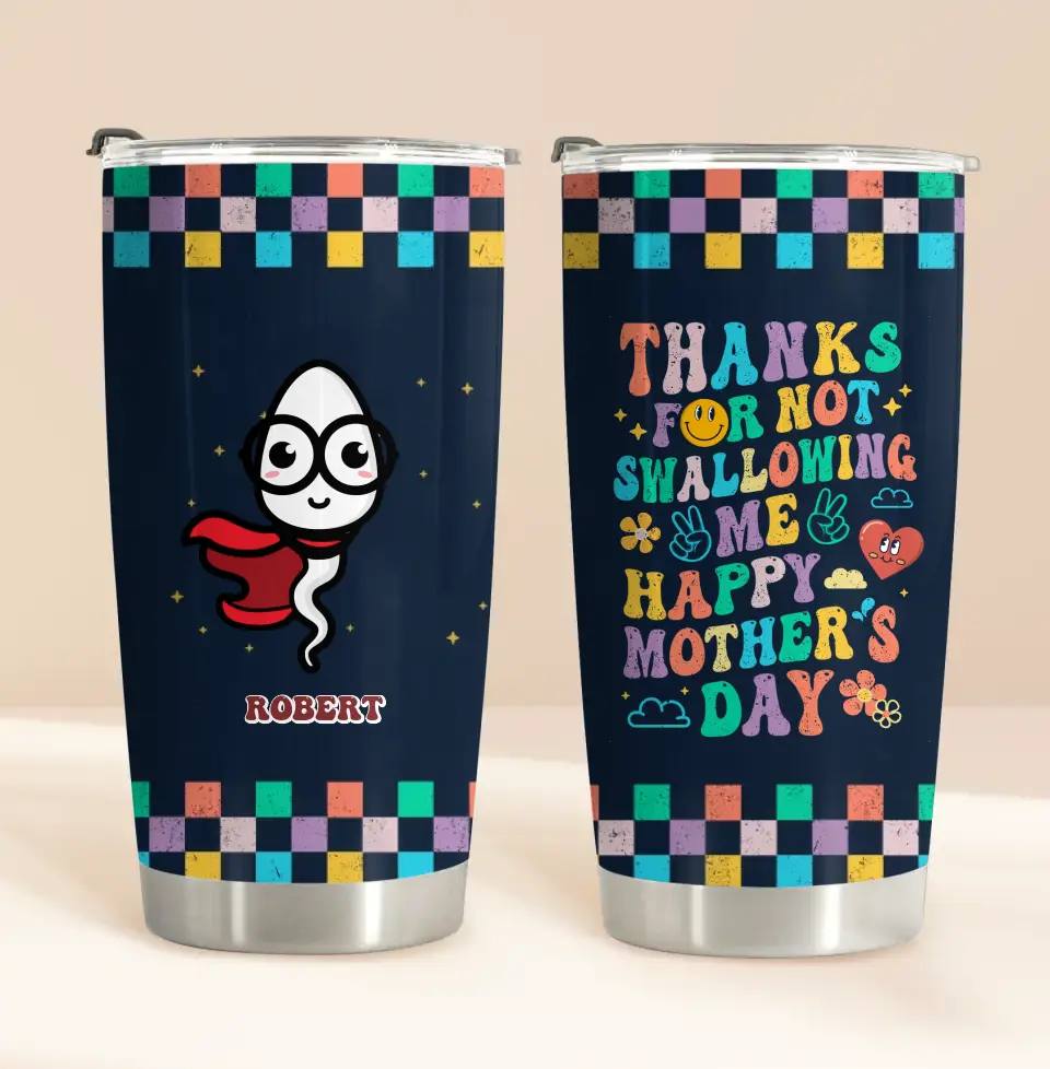 Personalized Mother Tumbler - Gift For Mom/Mother's Day - Thanks For Not Swallowing Me
