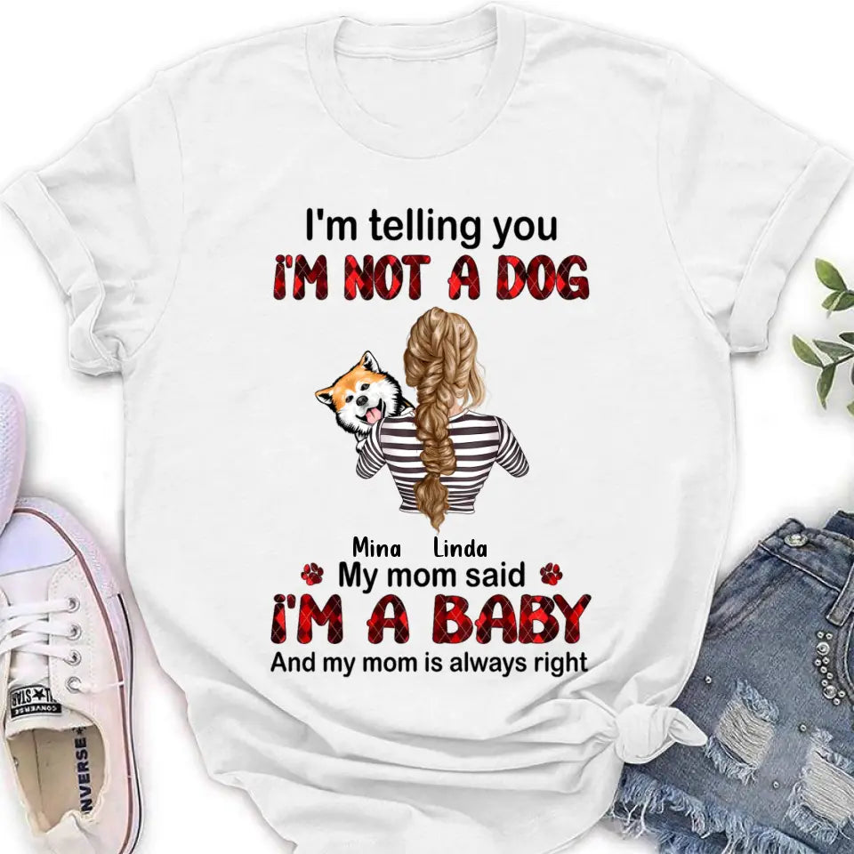 Personalized Dog Mom T-shirt/Hoodie - Gift Idea For Dog Lover/Mother's Day - Up to 4 Dogs - I'm Telling You I'm Not A Dog