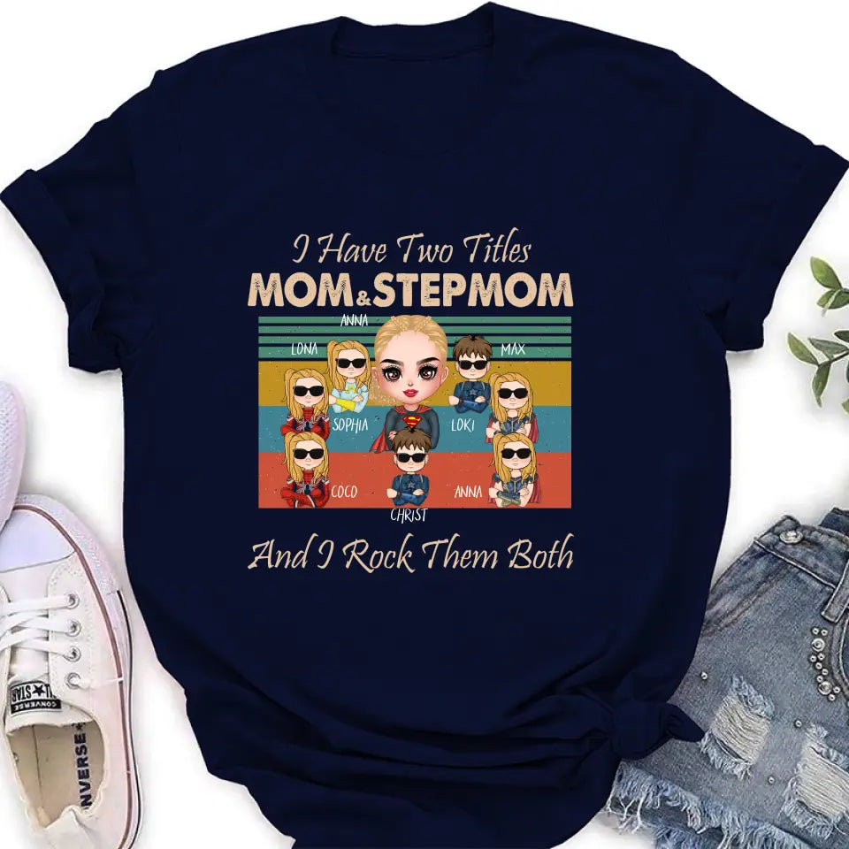 Personalized Bonus Mom T-shirt/Hoodie - Gift Idea For Mother's Day - Up to 7 Kids - I Have Two Titles Mom & Stepmom And I Rock Them Both