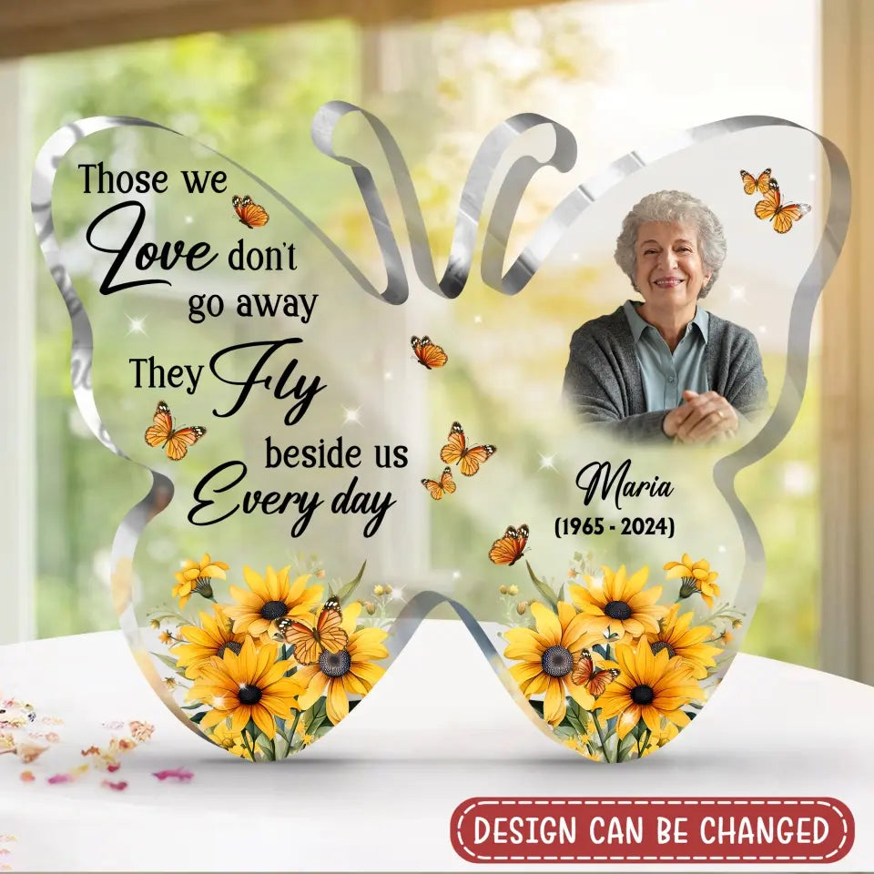 Personalized Memorial Mom Butterfly Acrylic Plaque - Memorial Gift Idea For Family Member - Those We Love Don't Go Away They Fly Beside Us Every Day
