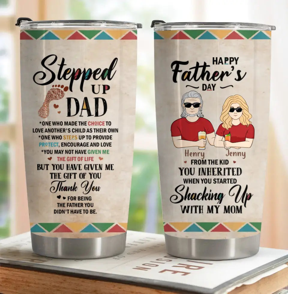 Personalized Stepped Up Dad Tumbler - Gift For Father's Day - You Have Given Me The Gift Of You