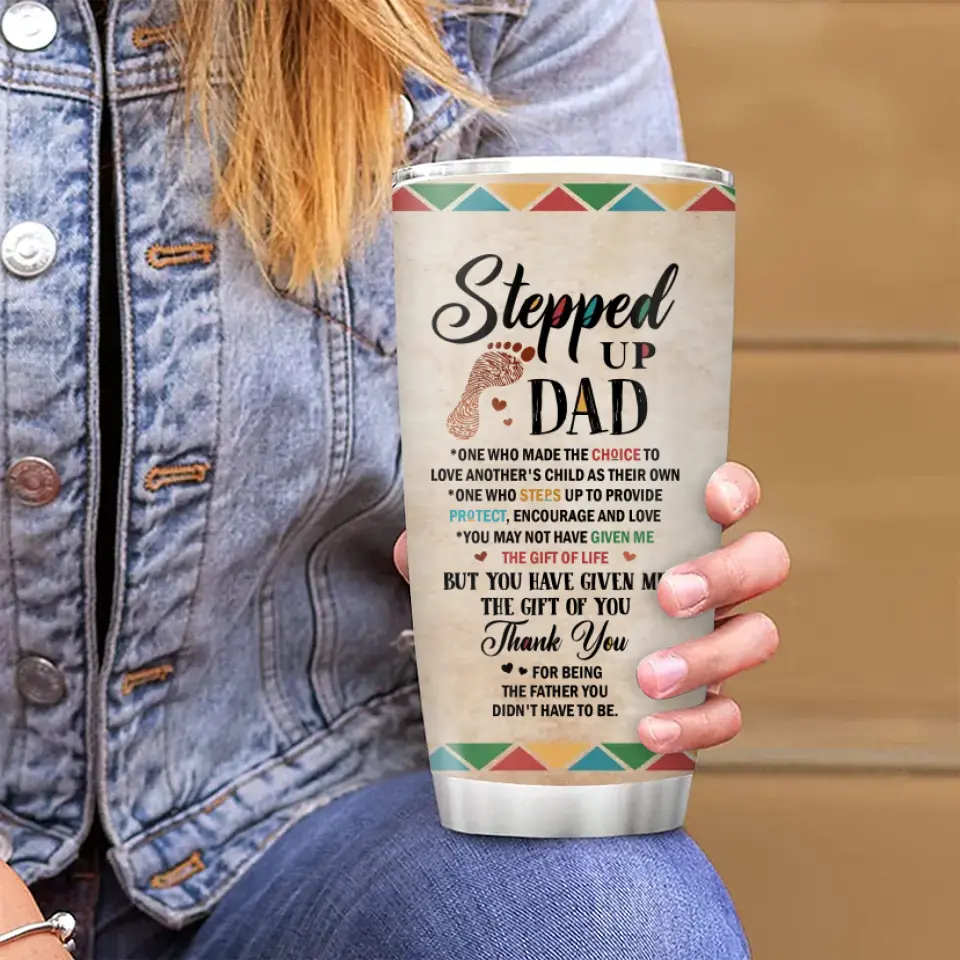 Personalized Stepped Up Dad Tumbler - Gift For Father's Day - You Have Given Me The Gift Of You