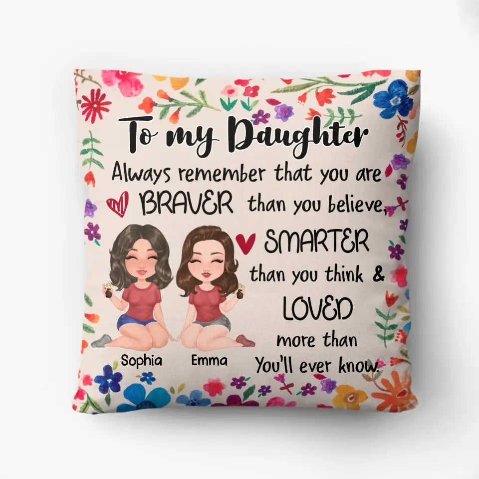 Personalized Bonus Mother & Daughter Pillow Cover - Mother's Day Gift Idea To Daughter - Always Remember That You Are Braver Than You Believe