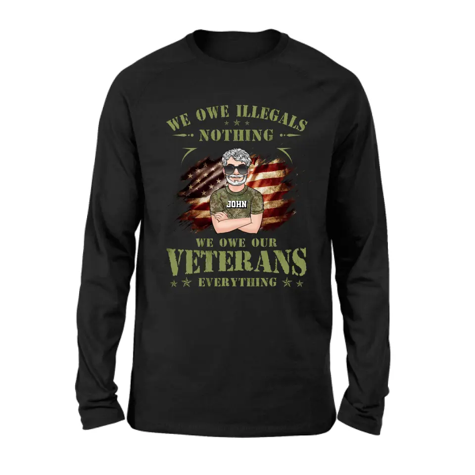 Personalized Veteran Shirt/Hoodie - Gift Idea For Veteran's Day - We Owe Illegals Nothing We Owe Our Veterans Everything