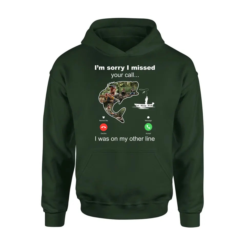 Personalized Fishing T-shirt/Hoodie - Gift Idea For Fishing Lover/Father's Day - I'm Sorry I Missed Your Call I Was On My Other Line