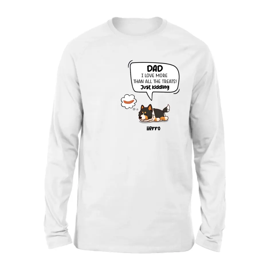 Personalized Dog Shirt/Hoodie - Gift Idea For Dog Lover/Mother's Day/Father's Day - Dad I Love More Than All The Treats! Just Kidding