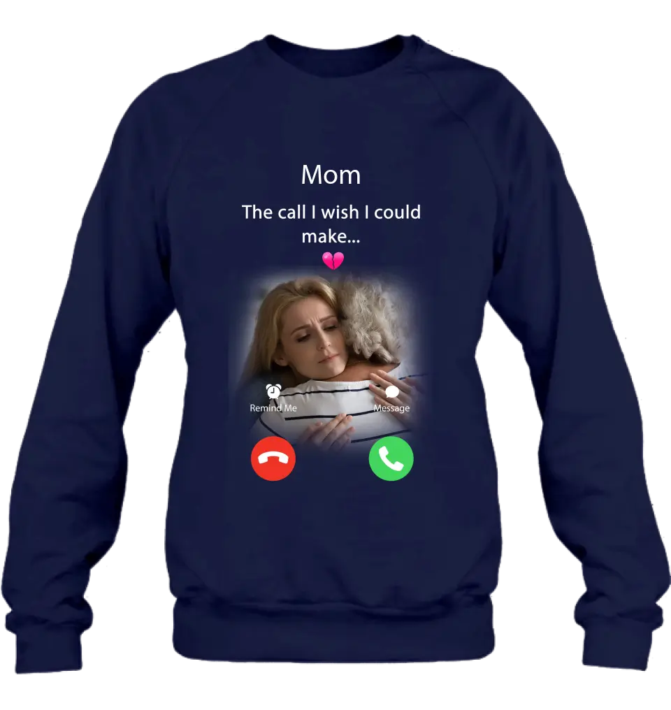 Personalized Memorial Mom/Dad Shirt/Hoodie - Upload Photo - Memorial Gift Idea for Mother's Day/Father's Day - The Call I Wish I Could Make