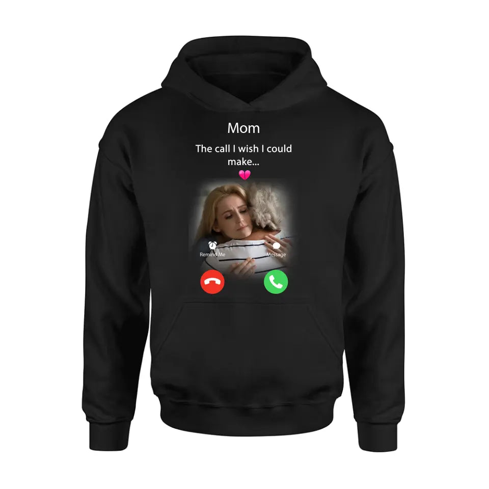 Personalized Memorial Mom/Dad Shirt/Hoodie - Upload Photo - Memorial Gift Idea for Mother's Day/Father's Day - The Call I Wish I Could Make