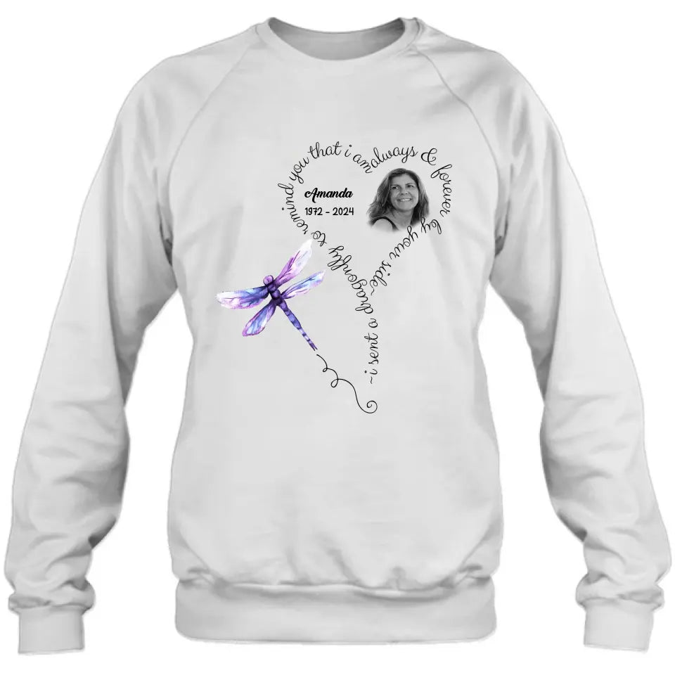 Personalized Memorial Photo Shirt/Hoodie - Memorial Gift Idea for Mother's Day/Father's Day - I Sent A Dragonfly To Remind You That I Am Always & Forever By Your Side