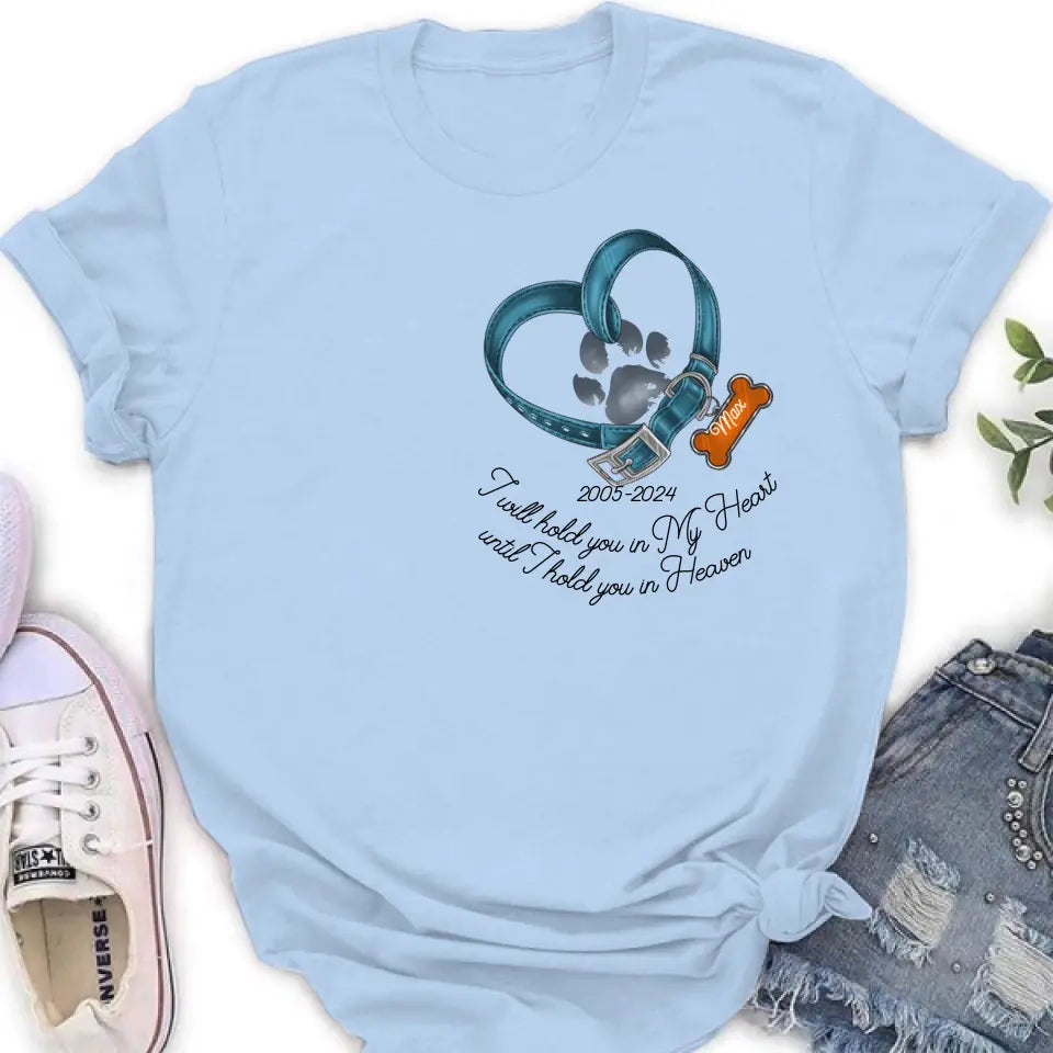Personalized Dog T-shirt/Hoodie - Gift Idea For Dog Lover/Mother's Day/Father's Day - I Will Hold You In My Heart Until I Hold You In Heaven