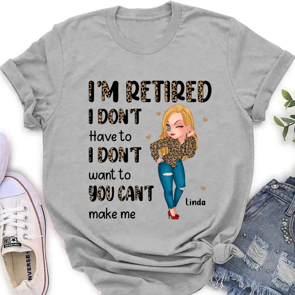 Personalized Grandma T-shirt/Hoodie - Gift Idea For Grandma/Mother's Day - I'm Retired I Don't Have To I Don't Want To You Can't Make Me