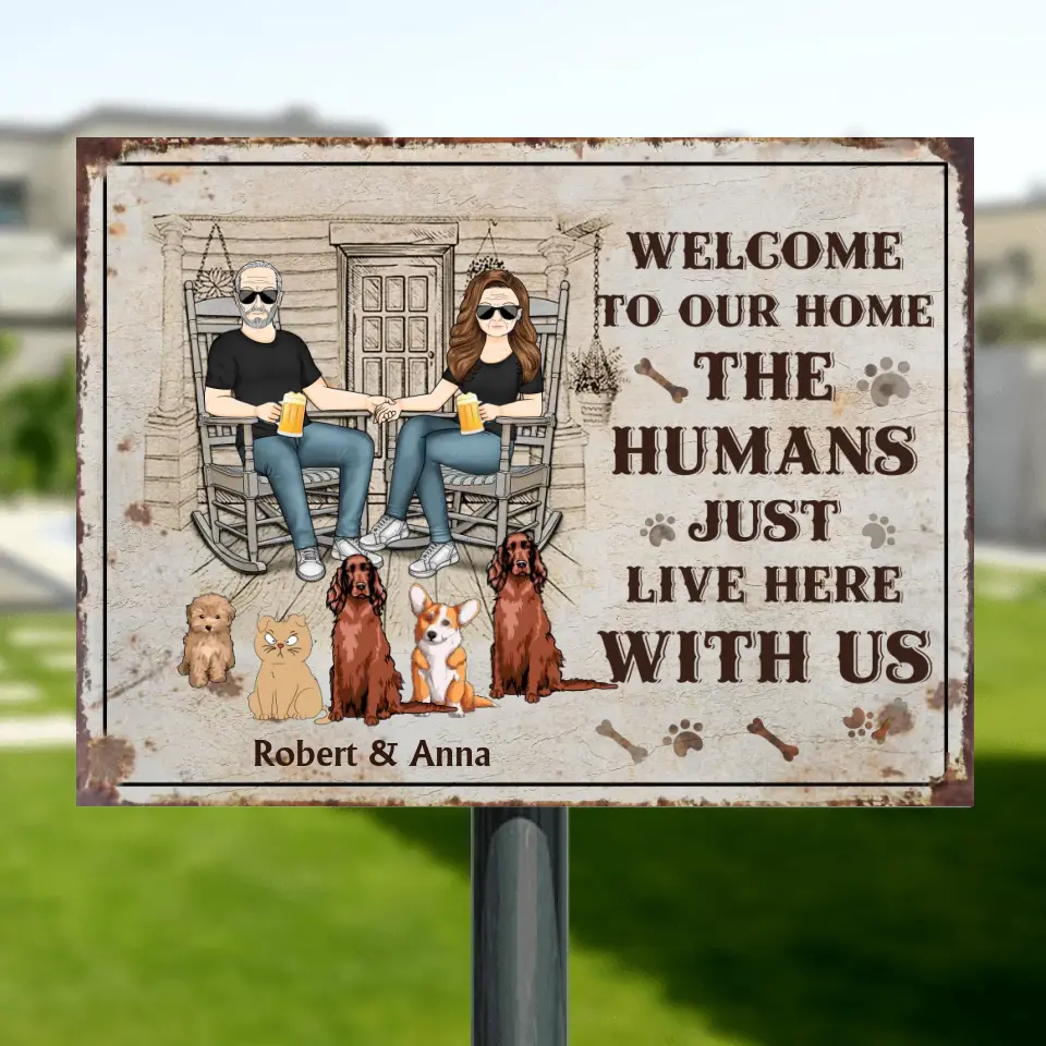 Personalized Couple With Pets Metal Sign - Gift Idea For Mother's Day/Father's Day/Pet Lovers - Up to 5 Pets - Welcome To Our Home The Humans Just Live Here With Us