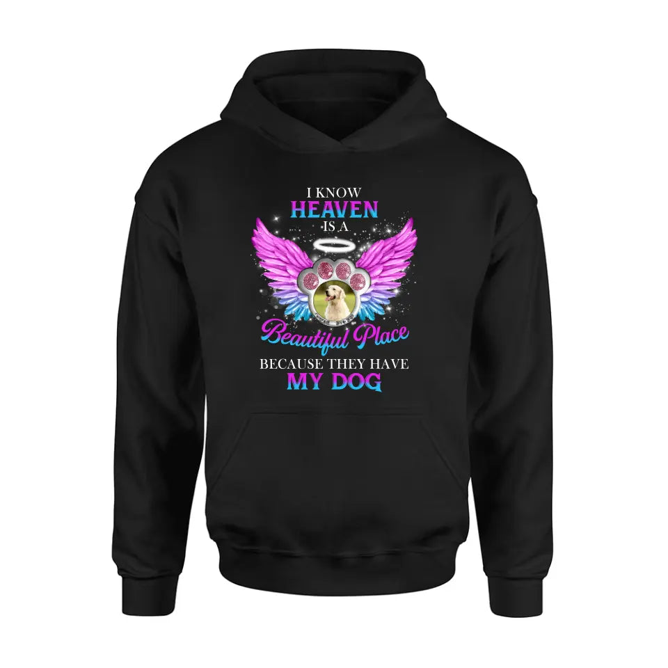 Personalized Memorial Dog Photo Shirt/Hoodie - Memorial Gift For Dog Lover - I Know Heaven Is A Beautiful Place Because They Have My Dog