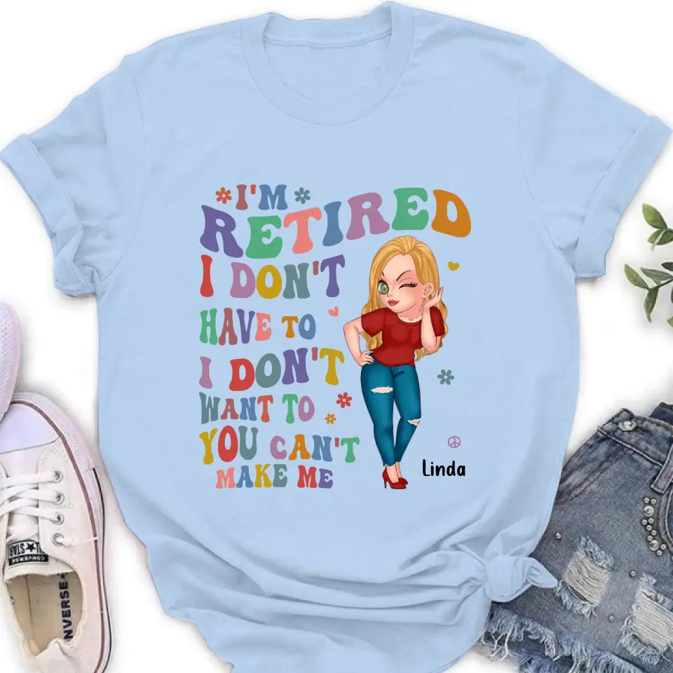 Personalized Grandma Shirt/Hoodie -Mother's Day Gift Idea For Grandma - I'm Retired I Don't Have To I Don't Want To You Can't Make Me