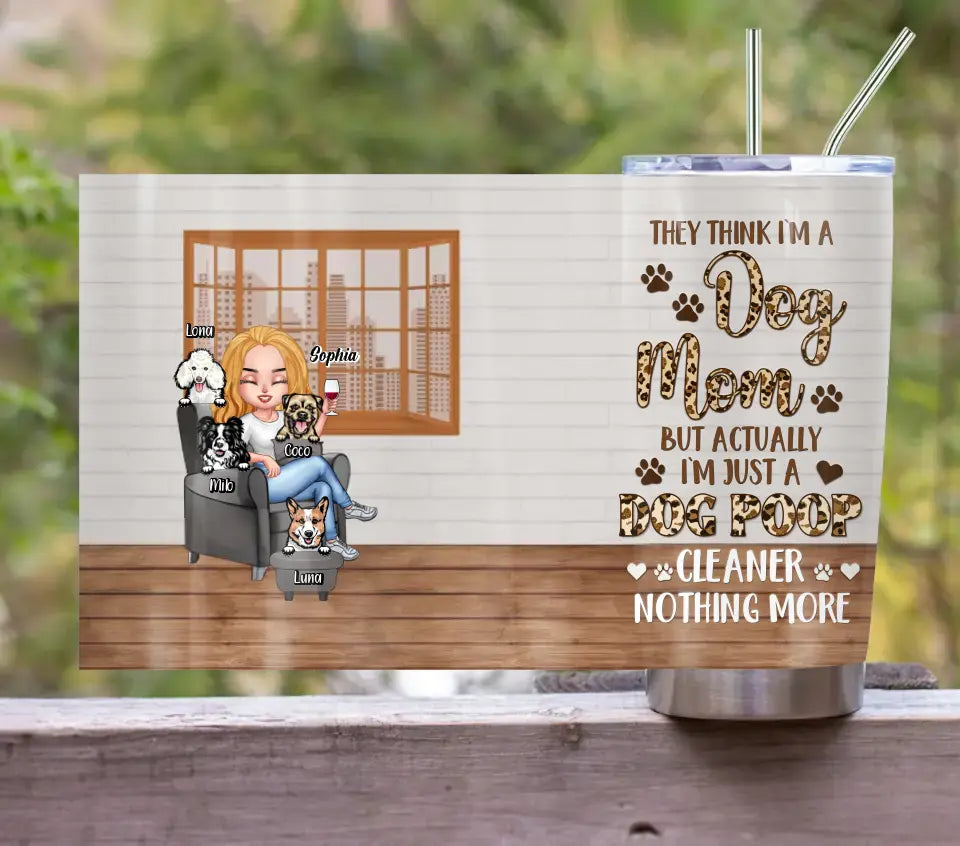 Personalized Dog Mom Tumbler - Up to 4 Dogs - Gift Idea For Dog Lovers/Mother's Day - I'm Just A Dog Poop Cleaner Nothing More