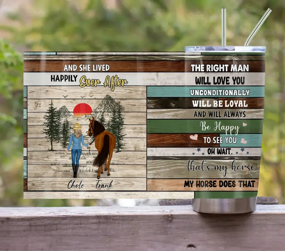 Personalized Horse Girl Tumbler - Gift Idea For Horse Lover - The Right Man Will Love You Unconditionally