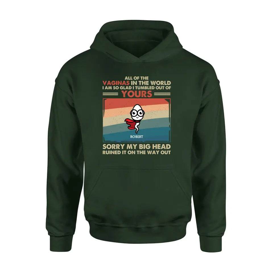 Personalized Sperms Shirt/Hoodie - Gift Idea For Mother's Day - Up to 6 Sperms - All Of The Vaginas In The World I Am So Glad I Tumbled Out Of Yours