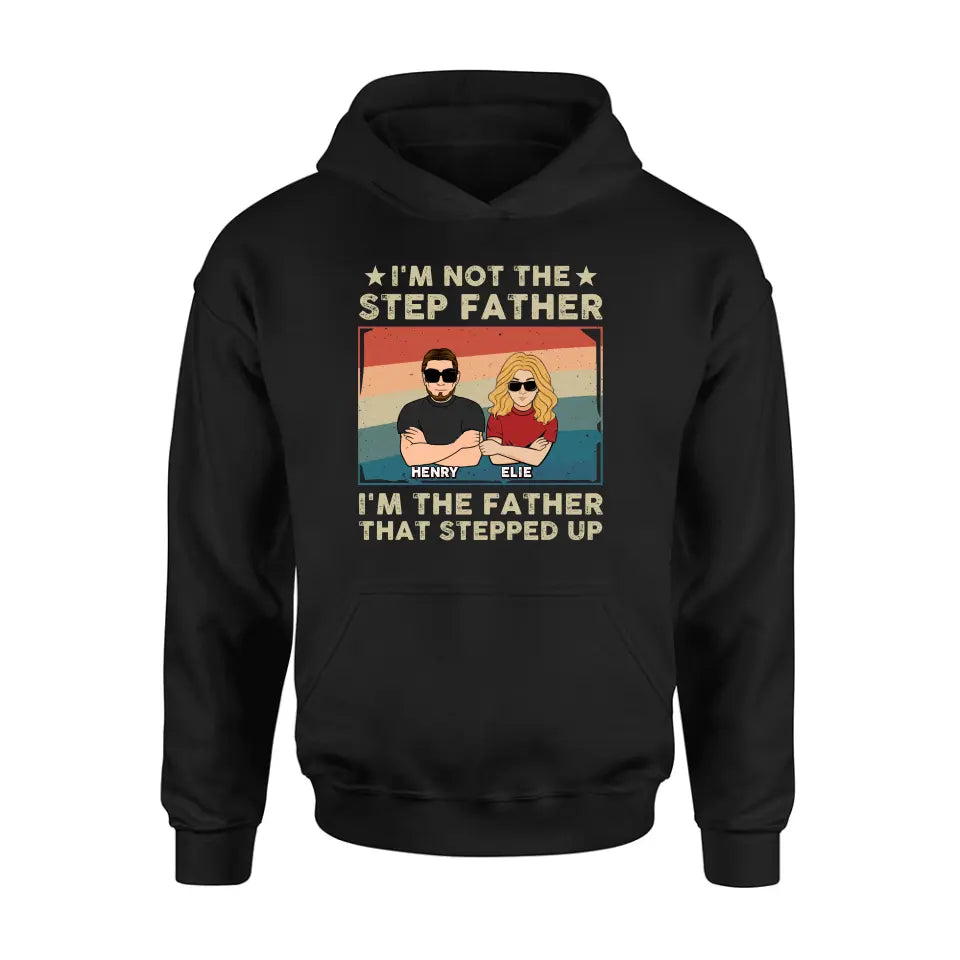Personalized Step Father Shirt/Hoodie - Dad With Up to 3 Kids - Father's Day Gift Idea - I'm Not The Step Father I'm The Father That Stepped Up