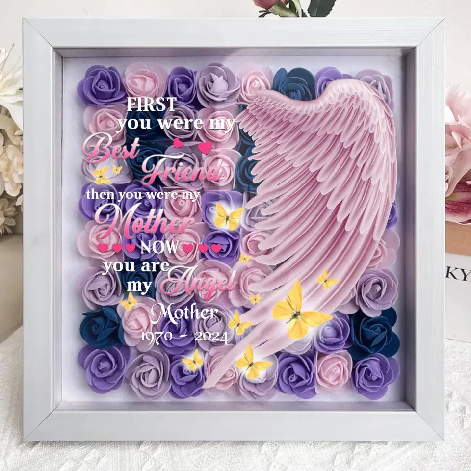 Personalized Memorial Flower Shadow Box - Memorial Gift Idea for Mother's Day - First You Were My Best Friend Then You Were My Mother Now You Are My Angel