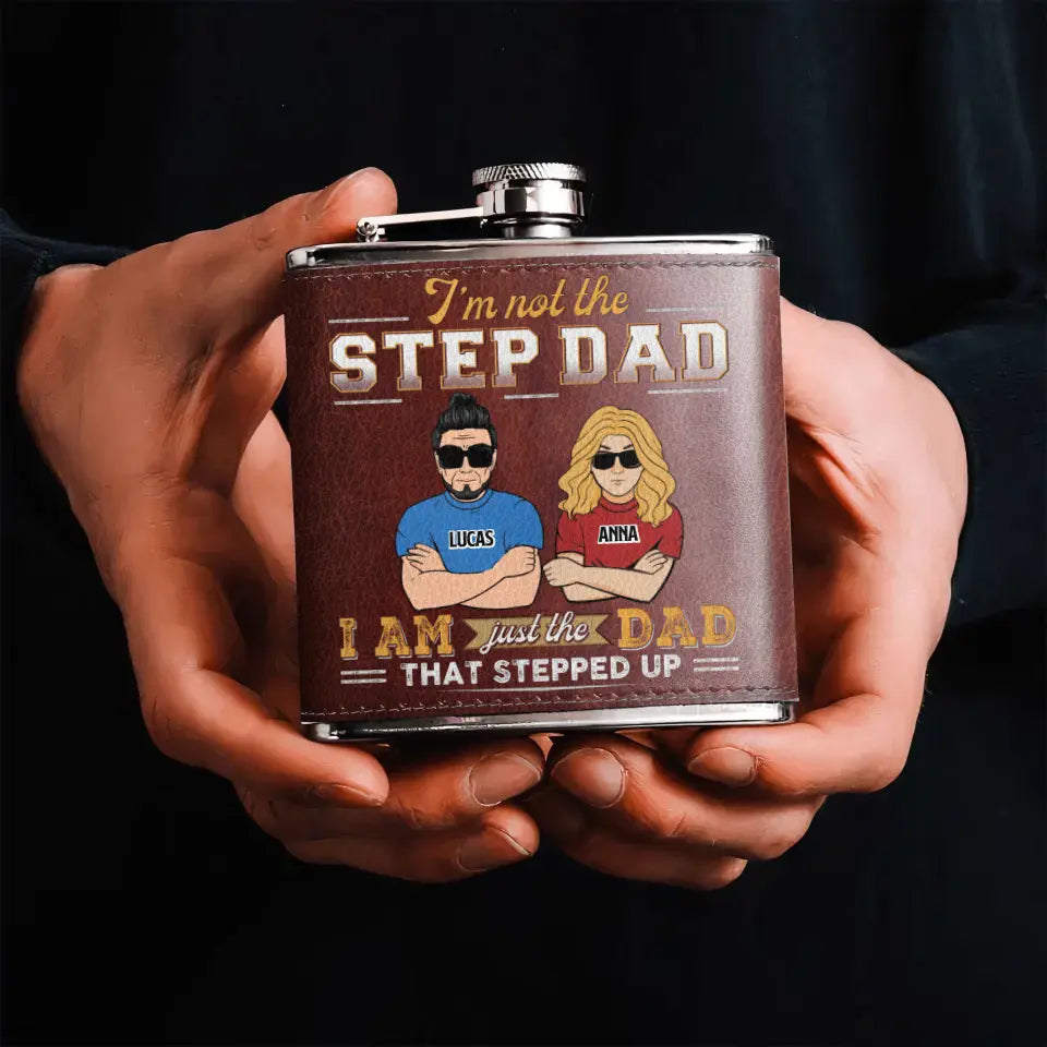 Personalized Dad Leather Flask - Gift Idea For Dad/Father's Day - I'm Not The Step Dad I Am Just The Dad That Stepped Up