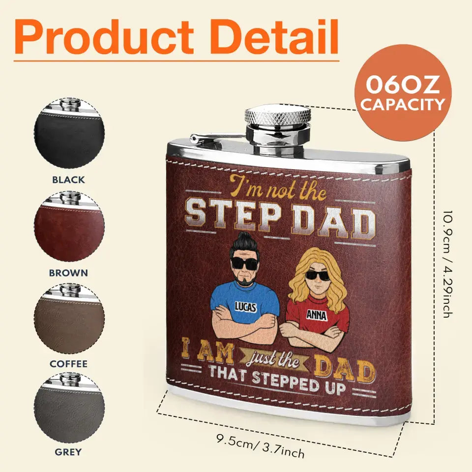 Personalized Dad Leather Flask - Gift Idea For Dad/Father's Day - I'm Not The Step Dad I Am Just The Dad That Stepped Up