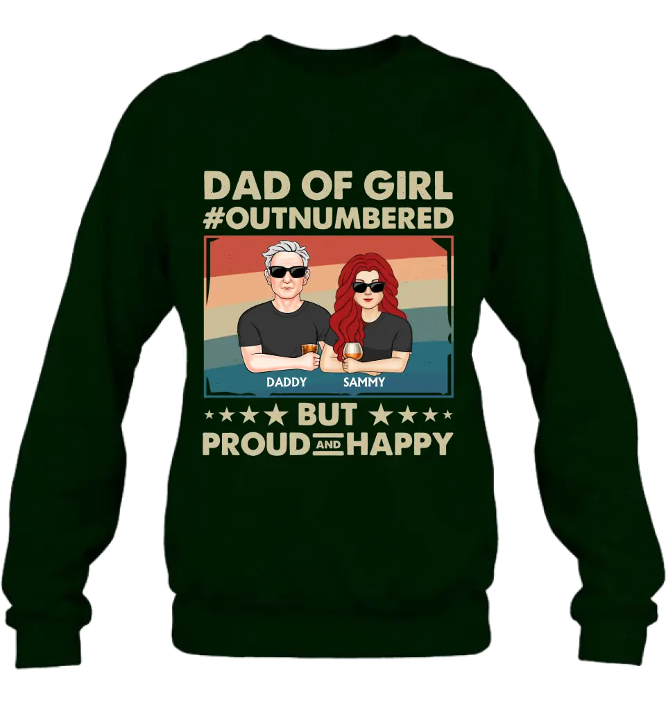 Personalized Dad Shirt/Hoodie - Dad with up to 6 Daughters - Father's Day Gift Idea For Dad - Dad Of Girl Out Numbered But Proud And Happy