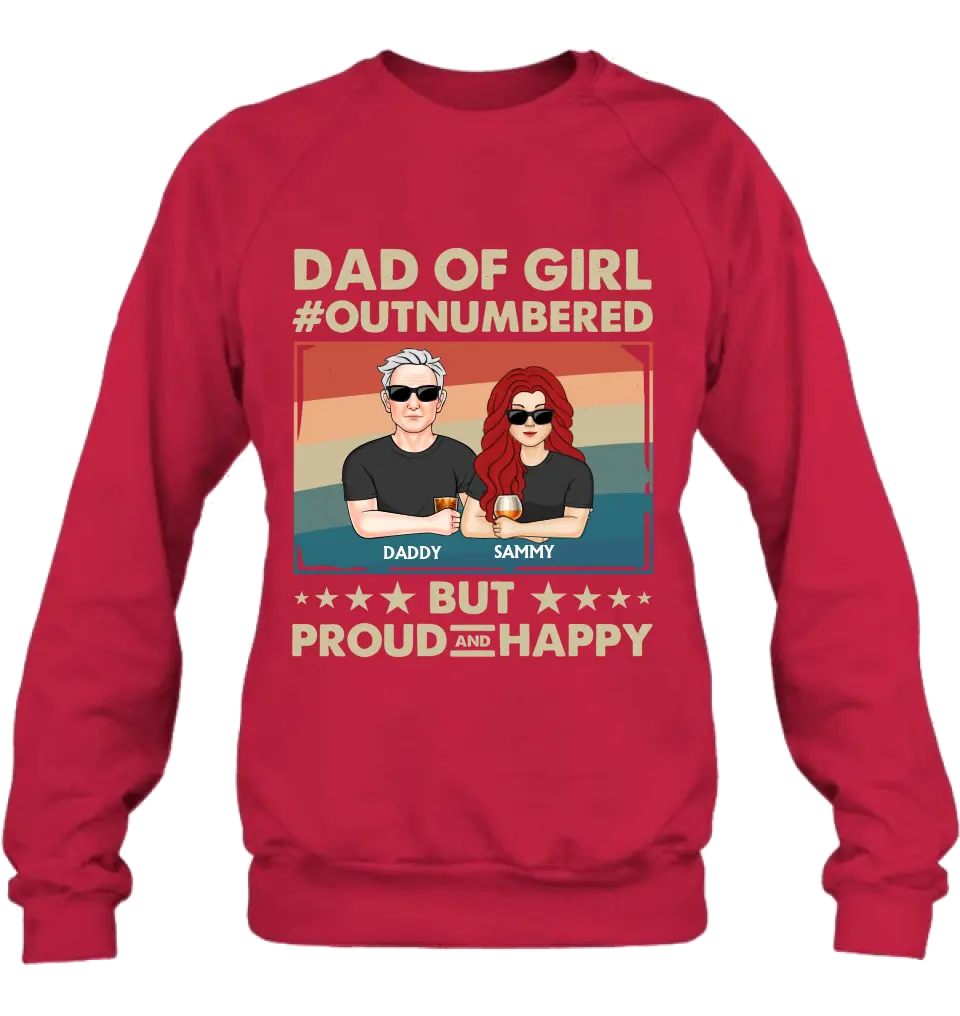 Personalized Dad Shirt/Hoodie - Dad with up to 6 Daughters - Father's Day Gift Idea For Dad - Dad Of Girl Out Numbered But Proud And Happy
