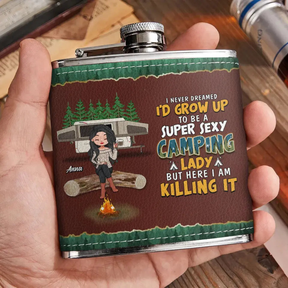 Personalized Camping Queen Leather Flask - Gift Idea For Camping Lover - I Never Dreamed I'd Grow Up To Be A Super Sexy Camping Lady But Here I Am Killing It