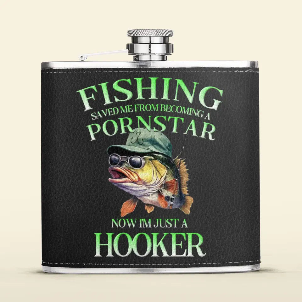 Personalized Fishing Leather Flask - Gift Idea For Fishing Lovers/Father's Day - Fishing Saved Me From Becoming A Pornstar Now I'm Just A Hooker