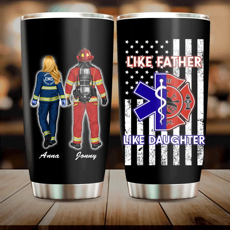 Personalized Dad Tumbler - Father's Day Gift Idea for Firefighter/EMS - Like Father Like Daughter