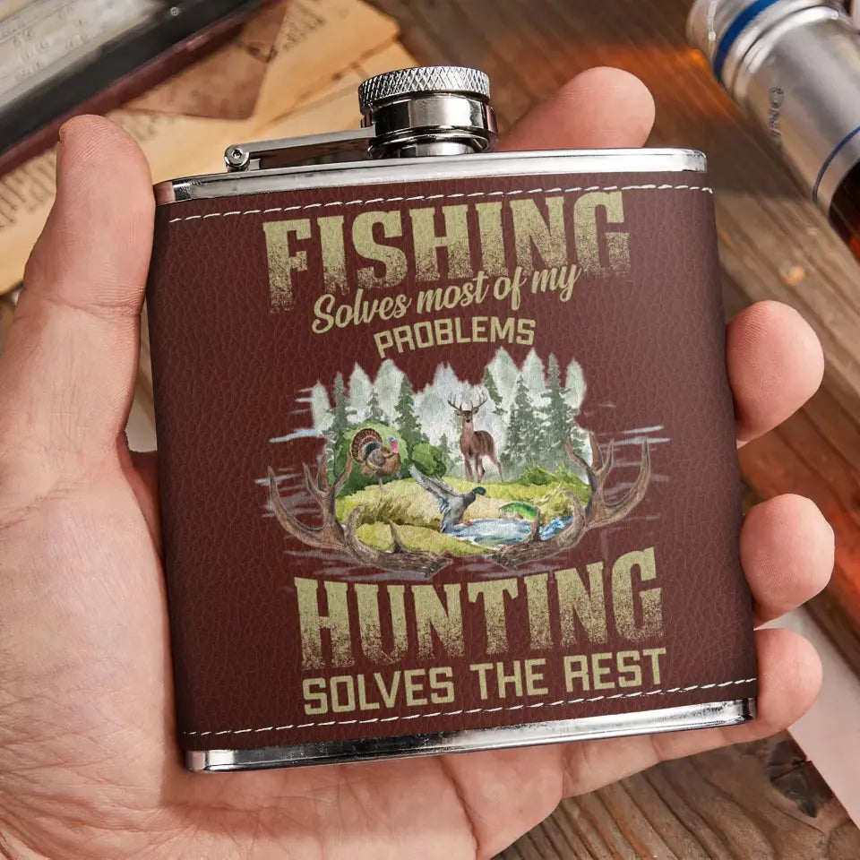 Personalized Fishing & Hunting Leather Flask - Father's Day Gift Idea for Fishing/Hunting Lovers - Fishing Solves Most Of My Problems Hunting Solves The Rest