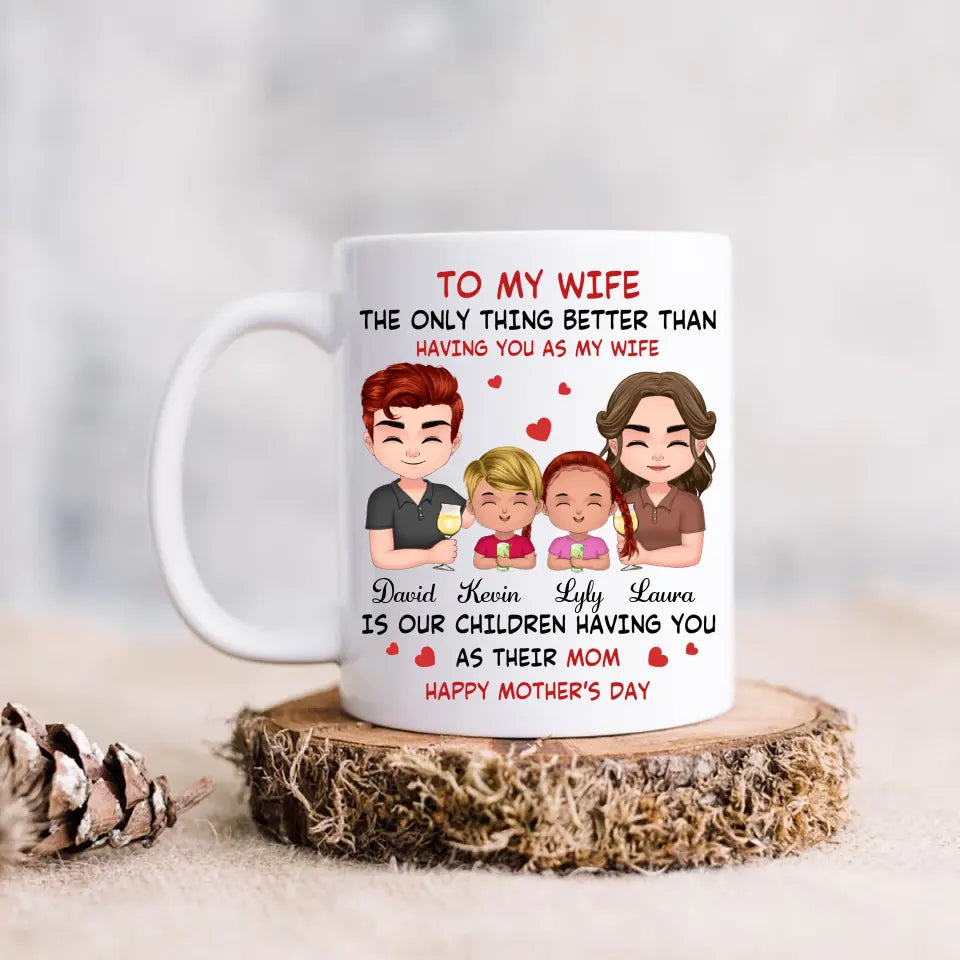 Personalized To My Wife Coffee Mug - Mother's Day Gift Idea For Wife From Husband - Couple With Kids - The Only Thing Better Than Having You As My Wife
