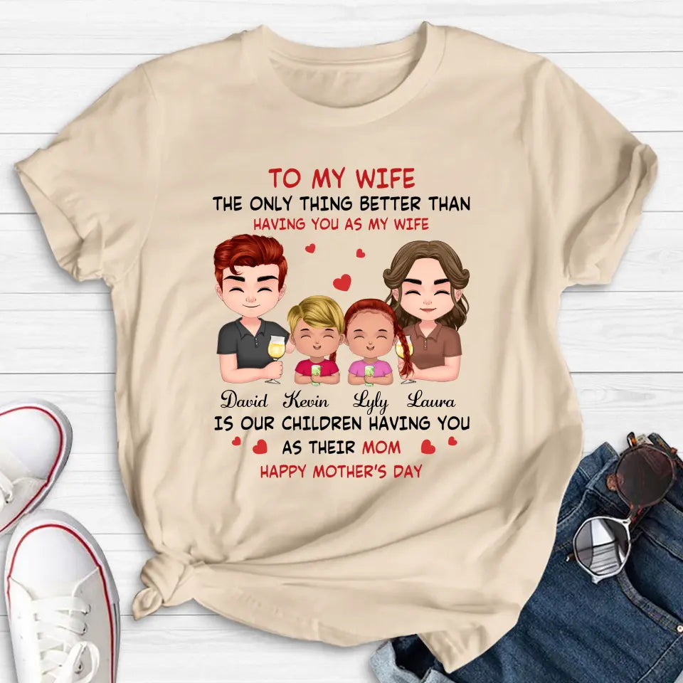 Personalized To My Wife Shirt/Hoodie - Mother's Day Gift Idea For Wife From Husband - Couple With Kids - The Only Thing Better Than Having You As My Wife