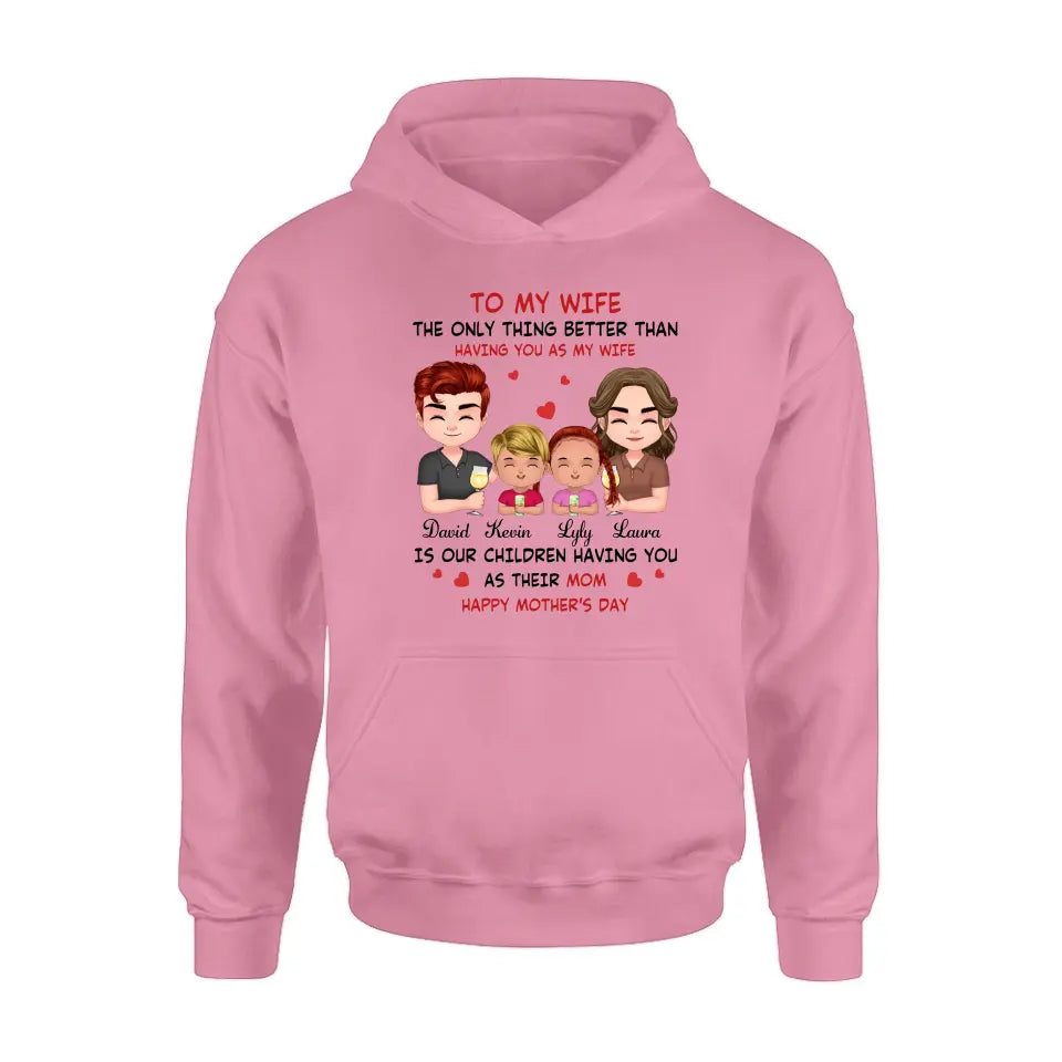 Personalized To My Wife Shirt/Hoodie - Mother's Day Gift Idea For Wife From Husband - Couple With Kids - The Only Thing Better Than Having You As My Wife