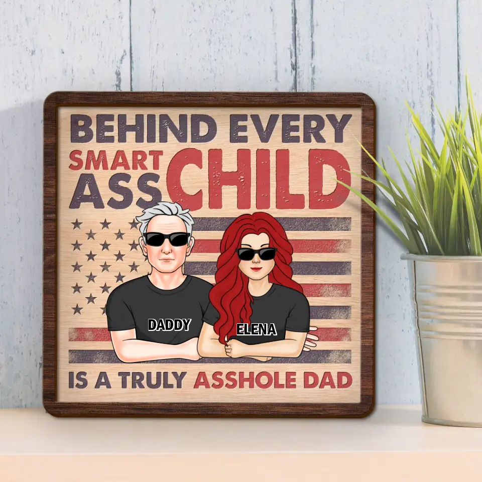 Personalized Dad 2 Layered Wooden Art - Father's Day Gift Idea - Behind Every Smartass Child Is A Truly Asshole Dad
