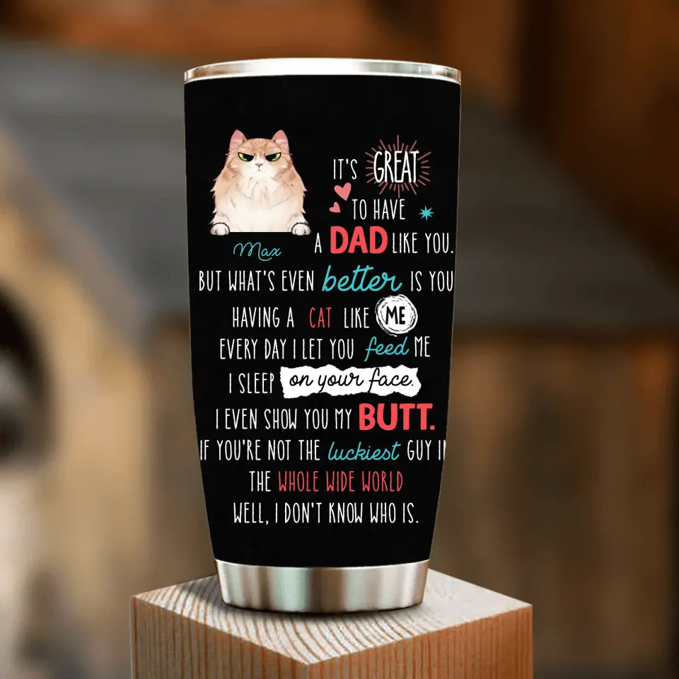 Personalized Cat Dad Tumbler - Up to 3 Cats - Father's Day Gift Idea for Cat Lovers - It's Great To Have A Dad Like You