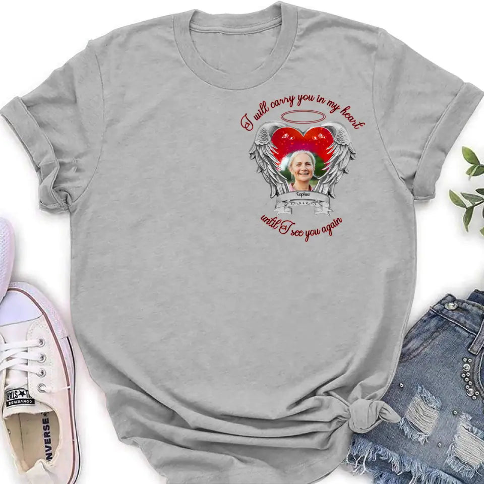 Personalized Memorial Photo Shirt/Hoodie - Memorial Gift Idea for Mother's Day/Father's Day - I Will Carry You In My Heart Until I See You Again
