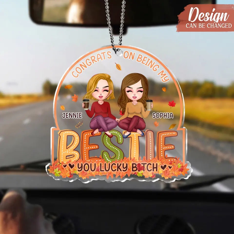 Personalized Besties Acrylic Car Ornament - Gift Idea For Friends/Besties - Congrats On Being My Bestie You Lucky