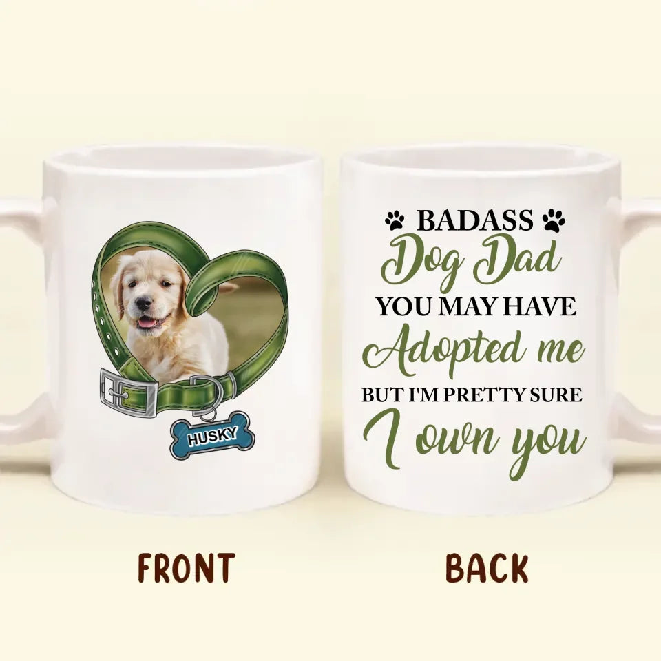 Personalized Dog Coffee Mug - Upload Photo - Gift Idea For Dog Lover - You May Have Adopted Me But I'm Pretty Sure I Own You