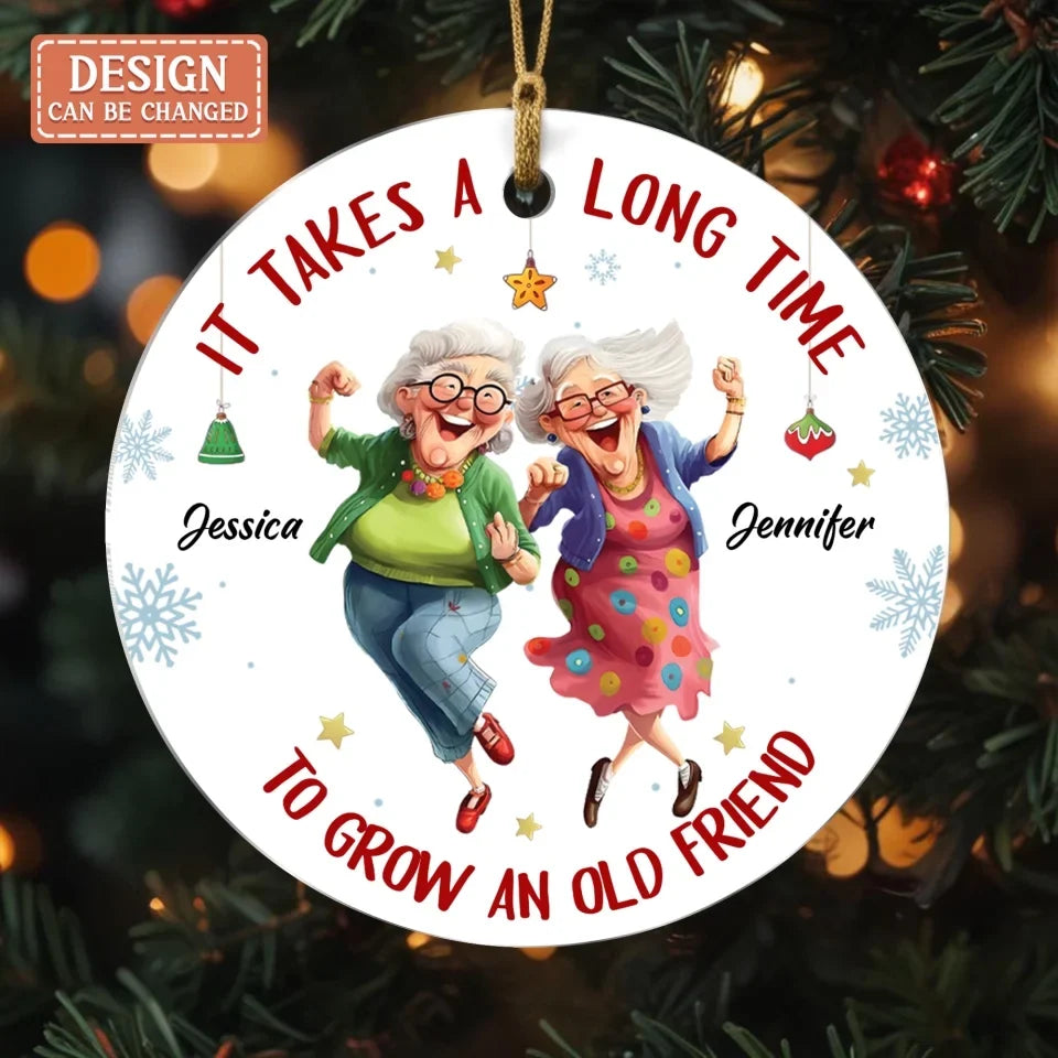 Personalized Old Friend Acrylic Ornament - Christmas  Gift Idea For Besties/Friends/Sisters - It Takes A Long Time To Grow An Old Friend