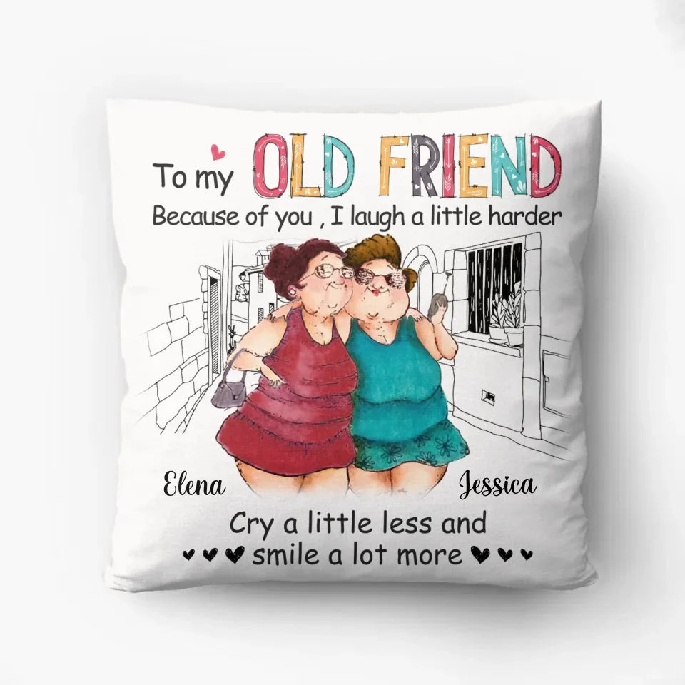 Personalized Old Friend Pillow Cover - Gift Idea For Old Friend - Because Of You I Laugh A Little Harder