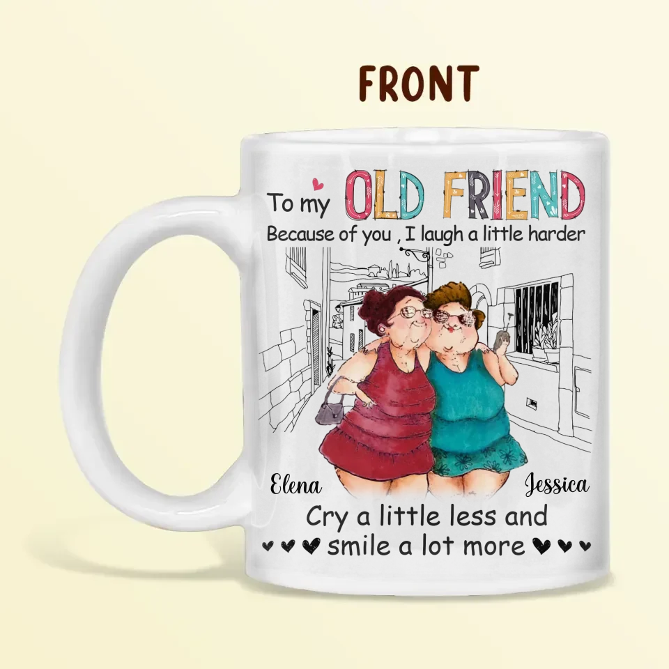 Personalized Old Friend Coffee Mug - Gift Idea For Friends/Besties - Because Of You I Laugh A Little Harder