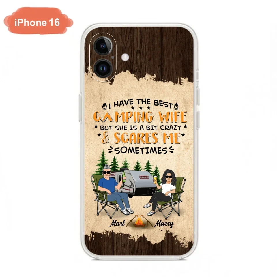 Custom Personalized Camping Couple Phone Case - Gift Idea For Camping Lover - I Have The Best Camping Wife But She Is A Bit Crazy & Scares Me Sometimes - Case For iPhone And Samsung