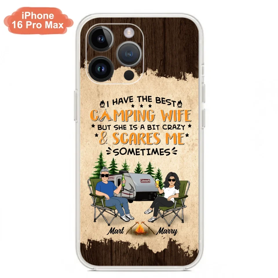 Custom Personalized Camping Couple Phone Case - Gift Idea For Camping Lover - I Have The Best Camping Wife But She Is A Bit Crazy & Scares Me Sometimes - Case For iPhone And Samsung