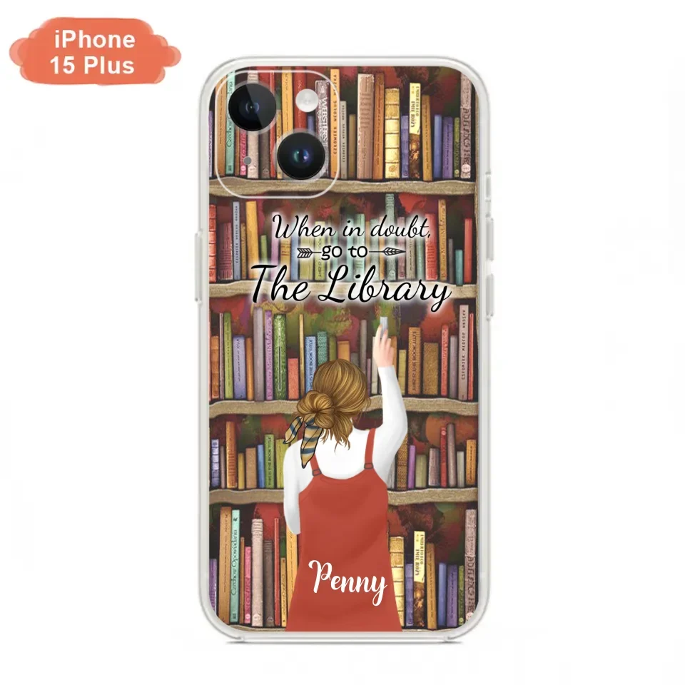 Personalized Reading Girl/ Reading Hobby Phone Case - Best Gift For Reading Girls - When in doubt, go to the library  - 7AZ0EJ
