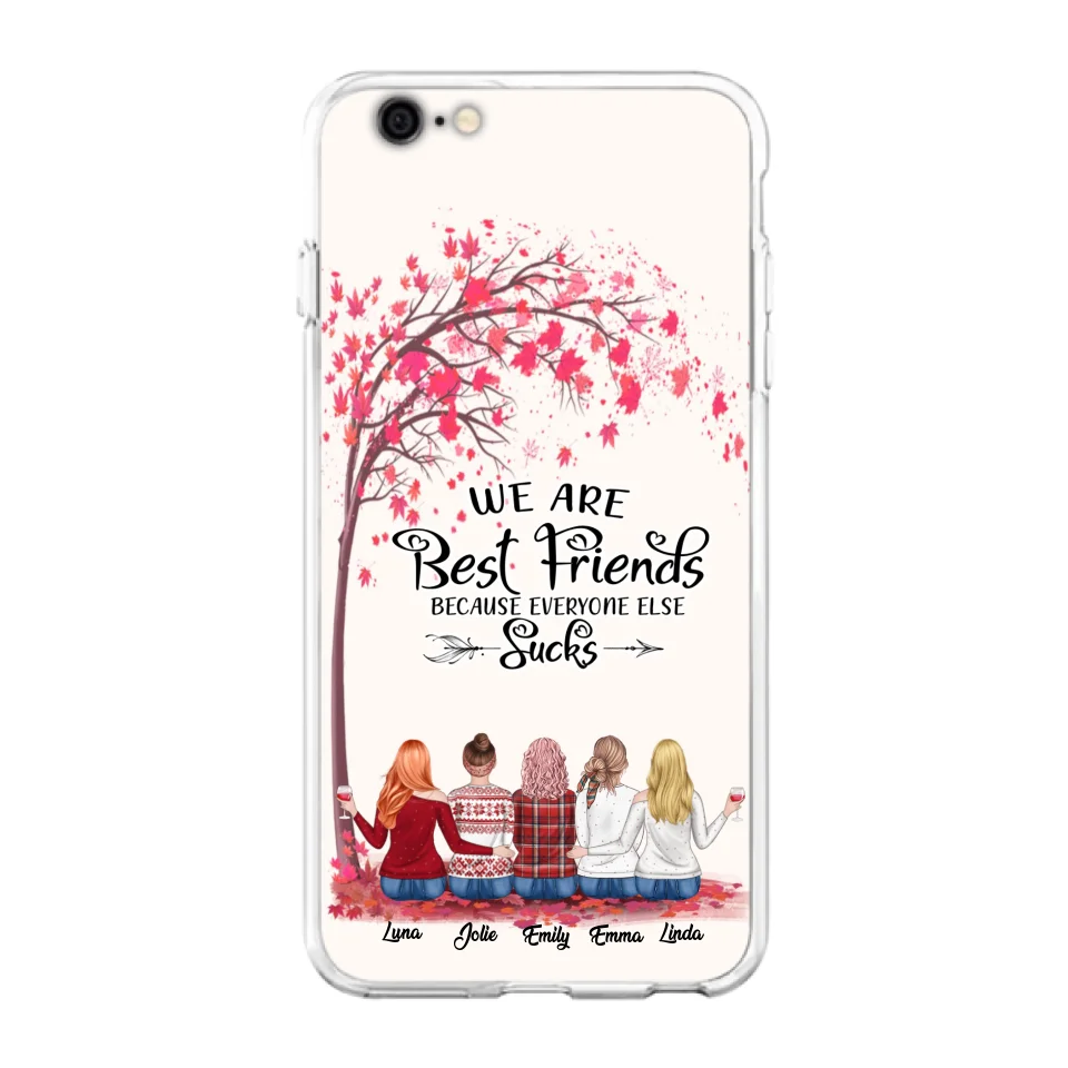 Custom Personalized Best Friends Phone Case - Upto  5 Besties - We Are Best Friends Because Everyone Else Sucks