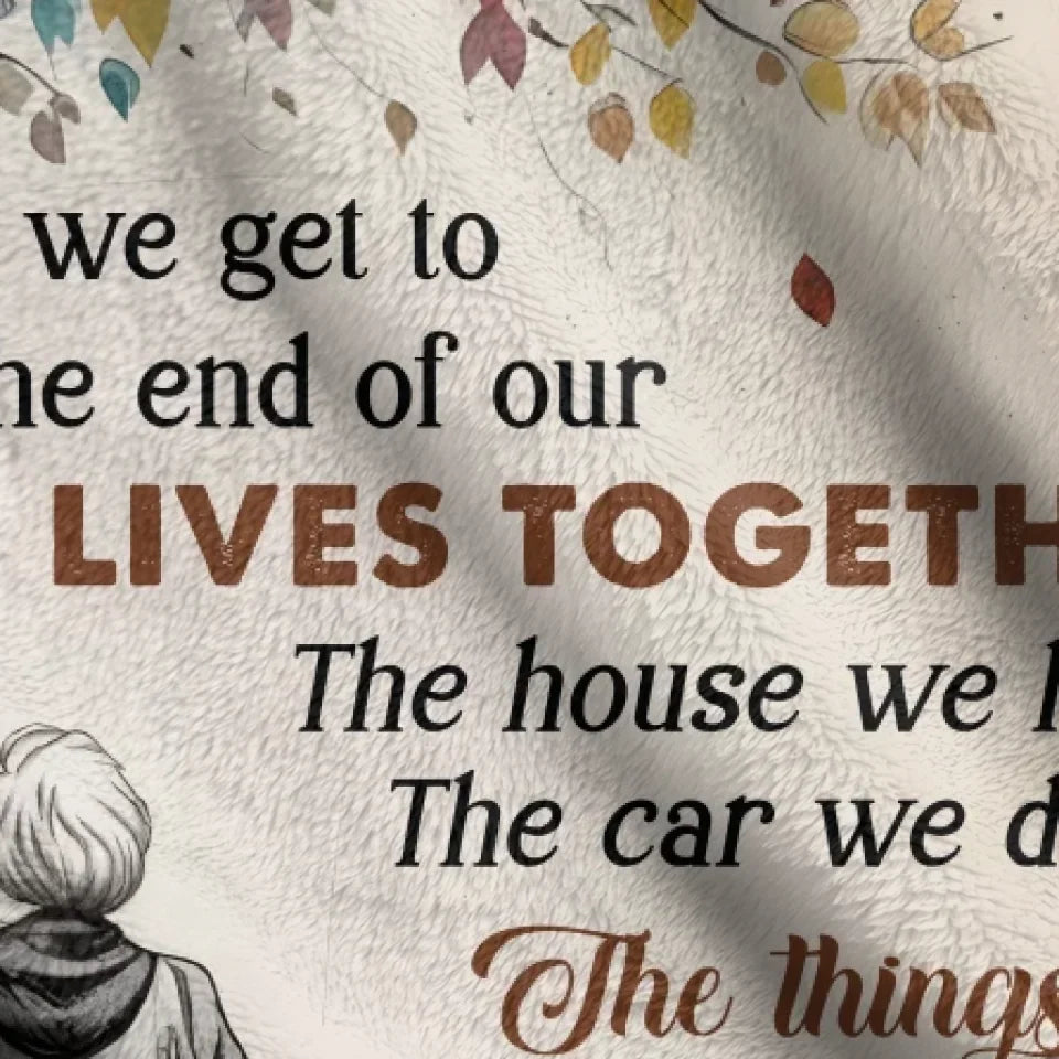 Personalized Old Couple Quilt/Fleece Throw Blanket - Gift Idea For Couple/Husband And Wife - When We Get To The End Of Our Lives Together