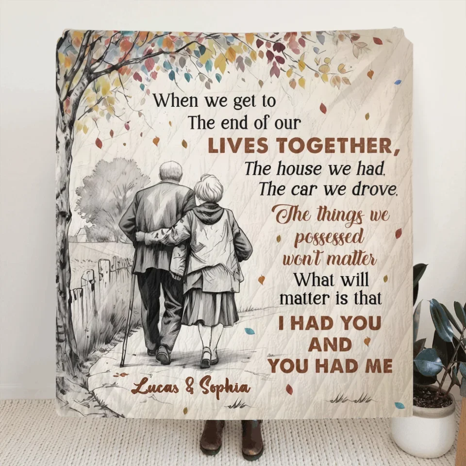 Personalized Old Couple Quilt/Fleece Throw Blanket - Gift Idea For Couple/Husband And Wife - When We Get To The End Of Our Lives Together