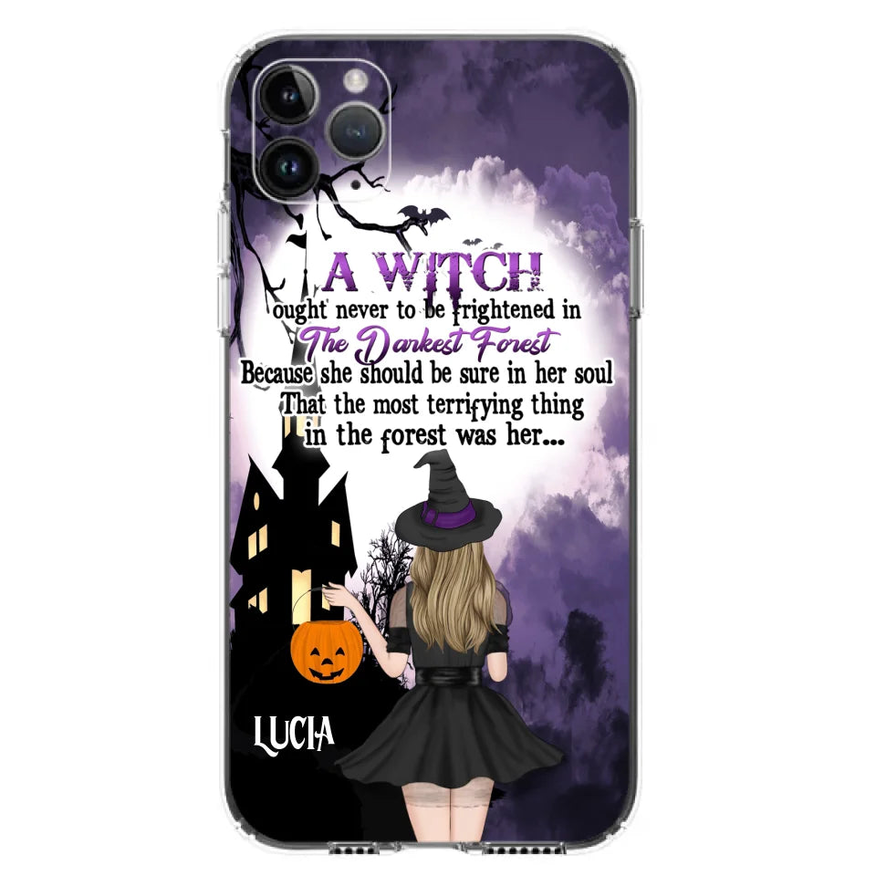 Custom Personalized Witch Phone Case - Gift Idea For Halloween - A Witch Ought Never To Be Frightened In The Darkest Forest - Case for iPhone & Samsung